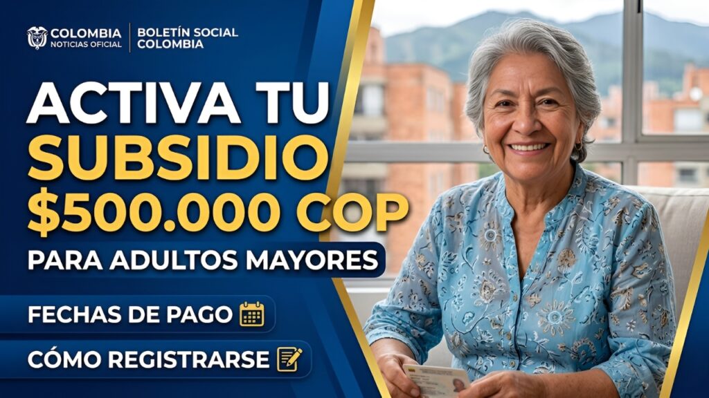 Colombia Activa Subsidio de $500,000 para Adultos Mayores: Fechas y Cómo Registrarse
